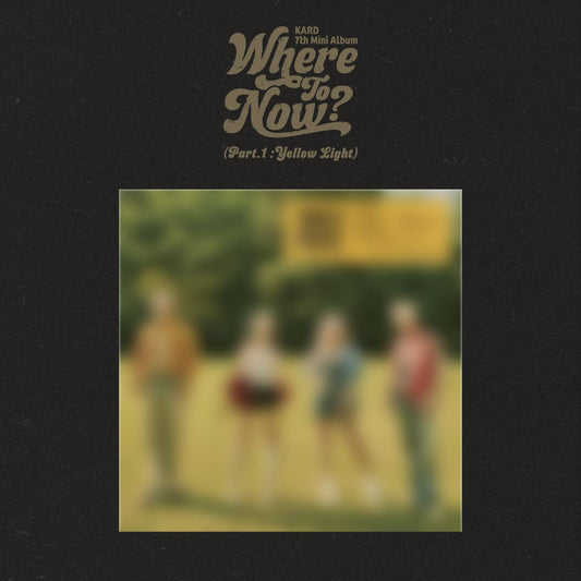 Cover of KARD 7th Mini Album [Where To Now? (Part.1: Yellow Light)] featuring a blurred photo of the members.